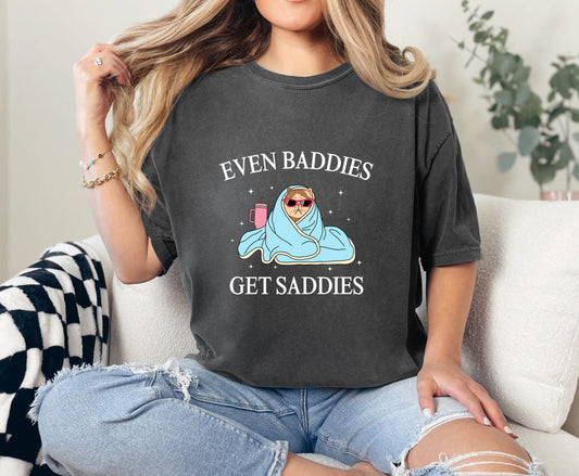 Even Baddies Get Saddies Unisex Fit T-Shirt