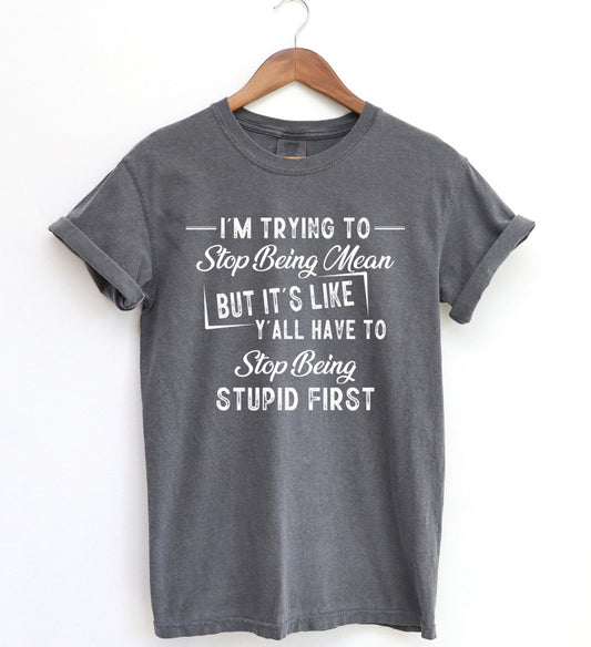 Trying to Be Nice Stop Being Stupid Unisex Short Sleeve T-Shirt